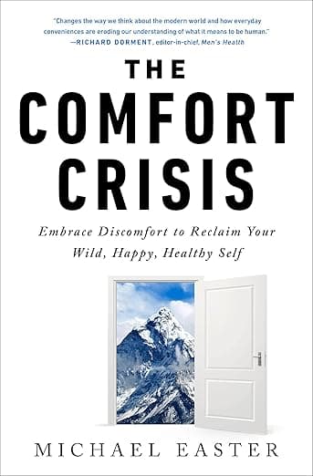 The Comfort Crisis: Embrace Discomfort To Reclaim Your Wild, Happy, Healthy Self
