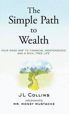 The Simple Path to Wealth: Your Road Map to Financial Independence and a Rich, Free Life